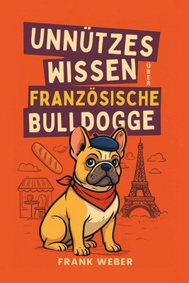 Unnützes Wissen Französische Bulldoggen: Alles über Frenchies was du nicht
