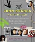 John Hughes: A Life in Film: The Genius Behind Ferris Bueller, the Breakfast Club, Home Alone, and More by Kirk Honeycutt (Hardback, 2015)