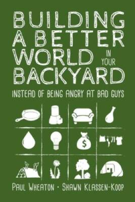 #ad Building a Better World in Your Backyard: Instead of Being Angry at B GOOD $5.70