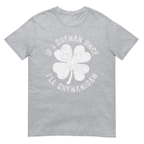 If I Shenan Once I'll Shenanigan T-Shirt - Picture 6 of 7
