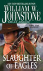 Slaughter of Eagles by William W. Johnstone (Paperback, 2010)