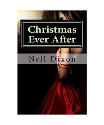 Christmas Ever After: Sometimes the magic lasts forever..., Nell Dixon