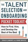 Talent Selection and Onboarding Tool Kit: How to Find, Hire, and Develop the Best of the Best by Erika Lamont, Anne Bruce (Paperback, 2014)