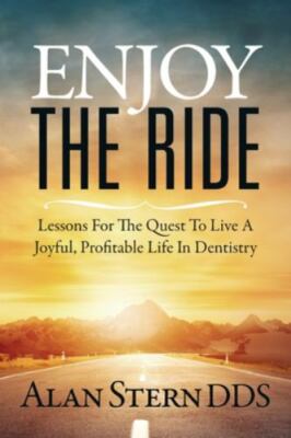 Enjoy the Ride: Lessons for the Quest to Live a Joyful, Profitable Life in Denti