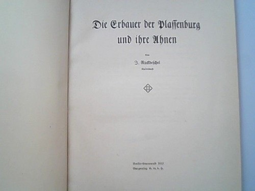 Die Erbauer der Plassenburg und ihre Ahnen. Ruckdeschel, Johann,