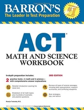 BARRON'S ACT MATH AND SCIENCE WORKBOOK, 3RD EDITION By Teukolsky Roselyn M.s.