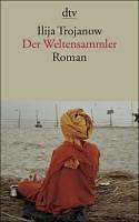 Der Weltensammler von Ilija Trojanow (2007, Taschenbuch)
