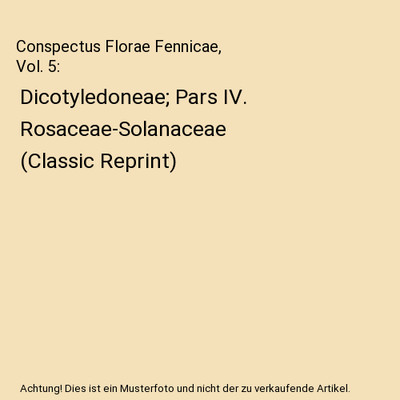 Conspectus Florae Fennicae, Vol. 5: Dicotyledoneae; Pars IV. Rosaceae-Solanaceae
