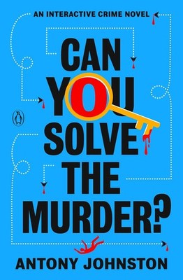 Can You Solve the Murder? : An Interactive Crime Novel by Antony Johnston