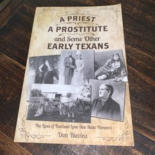 Priest, a Prostitute, and Some Other Early Texans : The Lives of Fourteen...