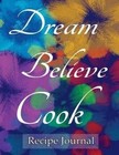 Dream Believe Cook Recipe Journal: Notebook for Recipes, 120 Recipe Pages Plus Index, 8.5x11 with Blue Floral Cover. Ideal for Collecting and Sharing Your Favorite Recipes. by Spicy Journals (Paperback / softback, 2014)