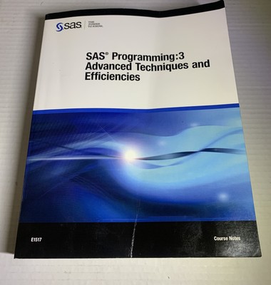 SAS Programming 3: Advanced Techniques and Efficiencies: Course Notes