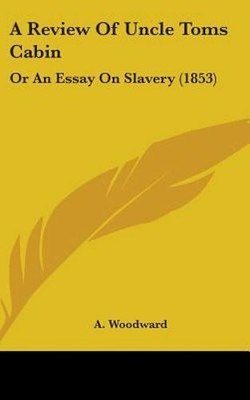 A Review Of Uncle Toms Cabin Or An Essay On Slavery 1853 By A