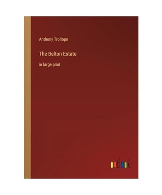 The Belton Estate: in large print, Anthony Trollope