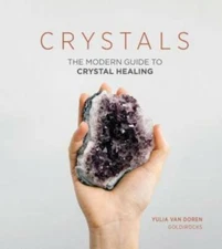 Crystals: The Modern Guide to Crystal Healing - Hardcover - GOOD