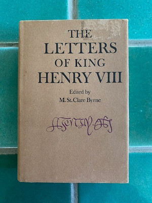 The Letters of King Henry VIII edited by M. St.Clare Byrne 1968 HC DJ