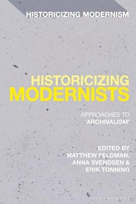 Feldman - Historicizing Modernists  Approaches to 'Archivalism' - New - S9000z