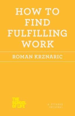 How to Find Fulfilling Work, Paperback by Krznaric, Roman, Brand New, Free sh...