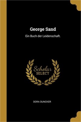 George Sand: Ein Buch der Leidenschaft. (Paperback or Softback)