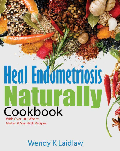 Thumbnail - Heal Endometriosis Naturally Cookbook: 101 Wheat, Gluten & Soy Free