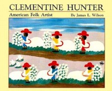 Clementine Hunter: American Folk Artist by James Wilson: Used