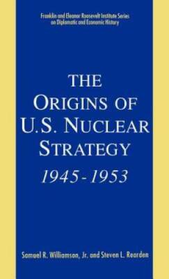 The Origins of US Nuclear Strategy, 1945-1953 (The Franklin and Eleanor - GOOD