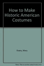 How to Make Historic American Costumes Hardcover Evans