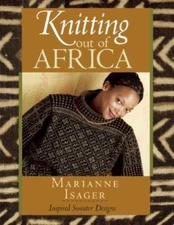 Knitting Out of Africa : Inspired Sweater Designs by Marianne Isager (2006,...