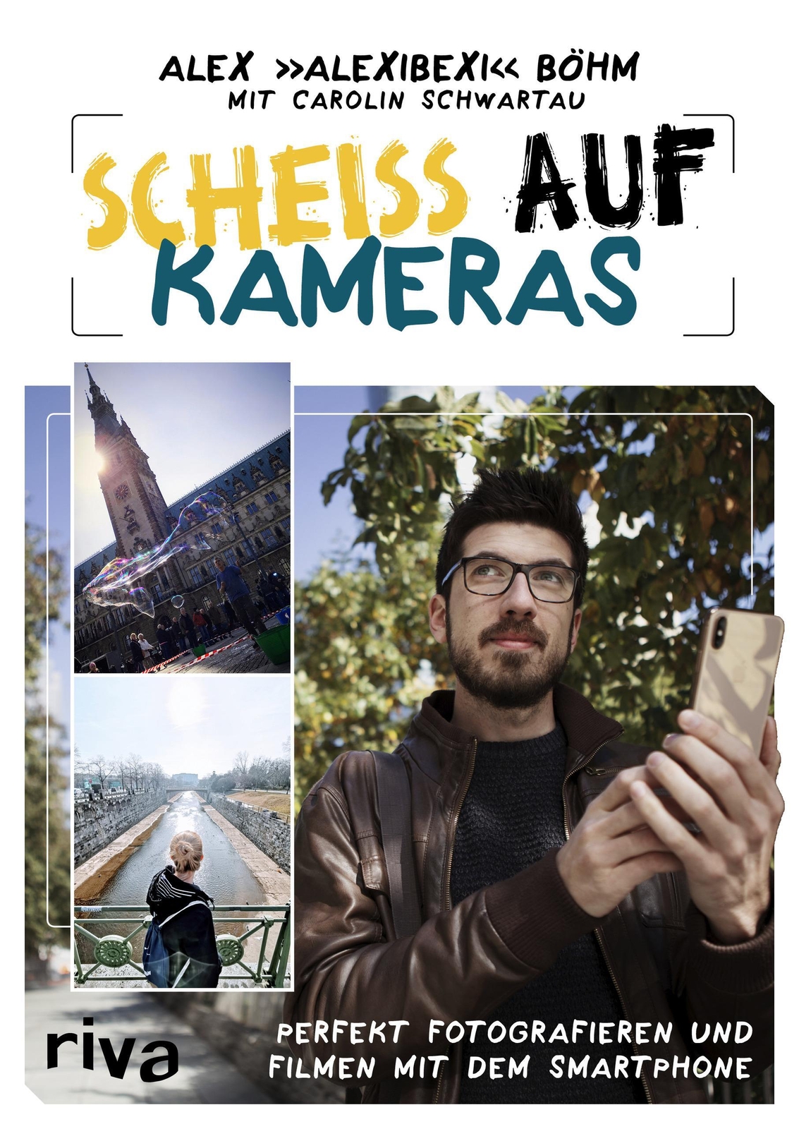 Scheiß Auf Kameras | Perfekt Fotografieren Und Filmen Mit Dem