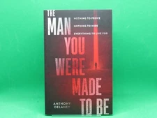 The Man You Were Made to Be: Nothing to Prove Nothing to Hide Everything to Live