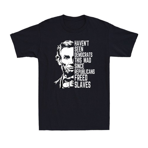 Haven't Seen Democrats This Mad Since Republicans Freed Slaves Men's T-Shirt - Picture 3 of 3