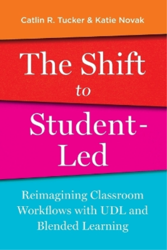 Katie Novak Catlin Tucker The Shift to Student-Led (Tascabile)