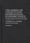 Making of United States International Economic Policy: Principles, Problems and Proposals for Reform by Stephen D. Cohen (Hardback, 2000)