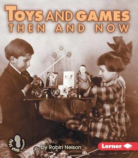 Toys and Games Then and Now (First Step - Paperback, by Nelson Robin - Very Good