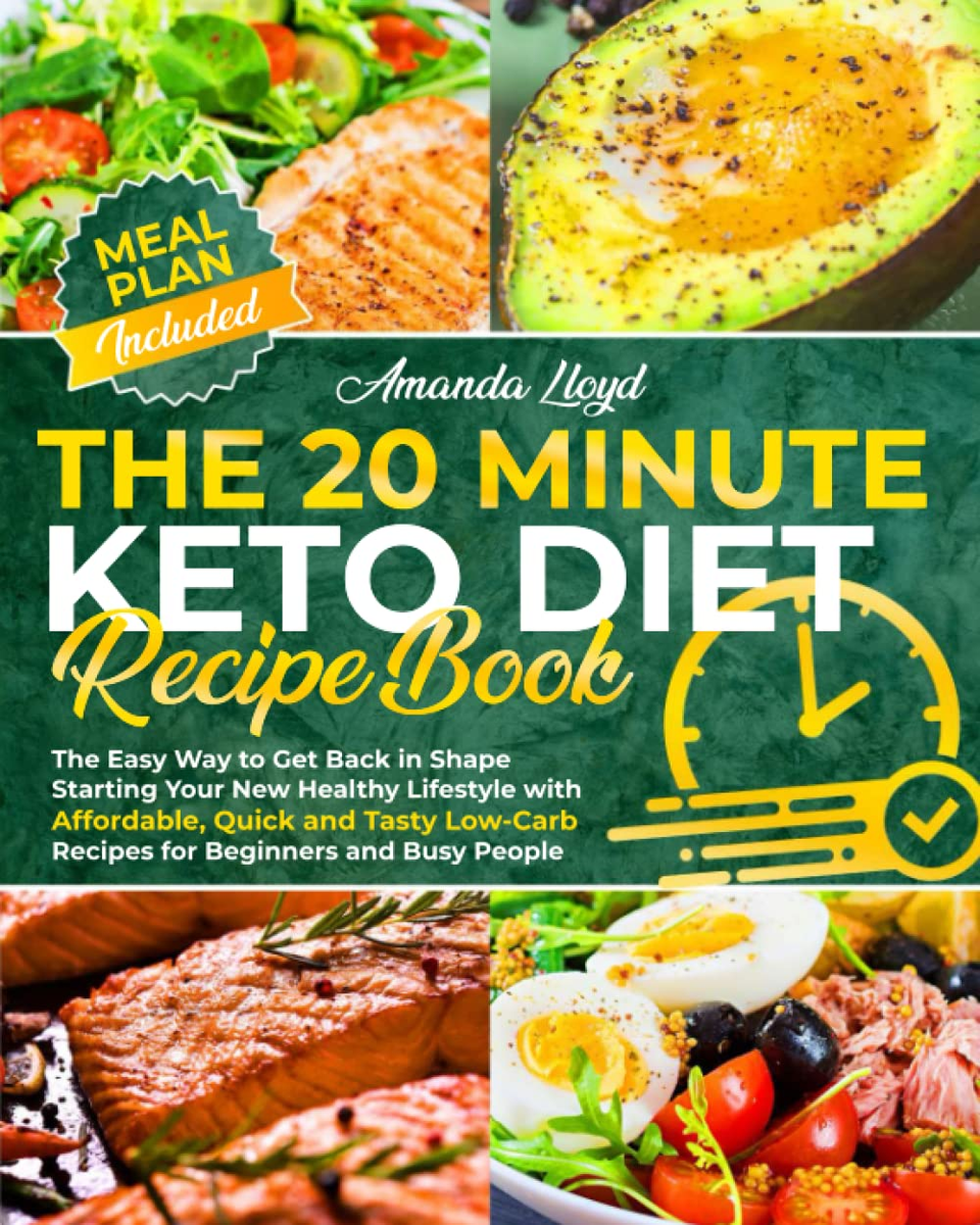 The 20 Minute Keto Diet Recipe Book: the Easy Way to Get Back in