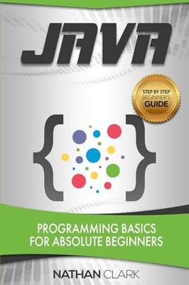 Java: Programming Basics for Absolute..., Clark, Nathan