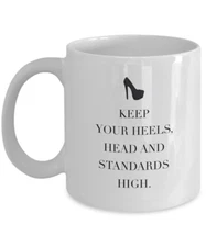 Keep Your Heels, Head And Standards High Coffee Mug