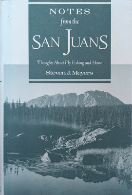Notes From The San Juans Fly Fishing and Home Meyers 1992 HCDJ VG+ 1st Printing