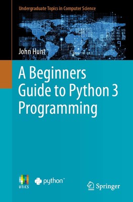 A Beginners Guide to Python 3 Programming (Undergraduate Topics in Computer ...