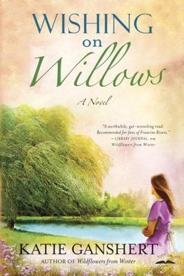 Wishing on Willows : A Novel by Katie Ganshert (2013, Trade Paperback)