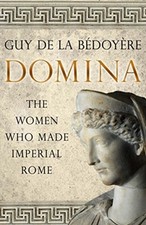 Domina The Women Who Made Imperial Rome by Guy de la Bedoyere (Paperback Book)