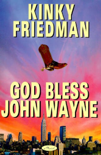GOD BLESS JOHN WAYNE (Kinky Friedman Novels) - Hardcover - VERY GOOD