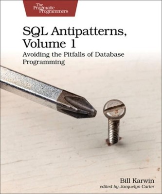 Bill Karwin SQL Antipatterns, Volume 1