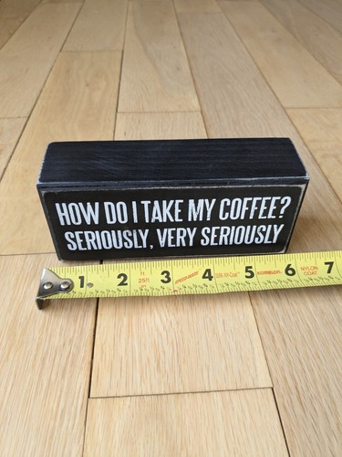 New Rustic Wood Box Sign, Sassy "How Do I Take My Coffee. Very Seriously" 6x3x2" - Picture 19 of 24