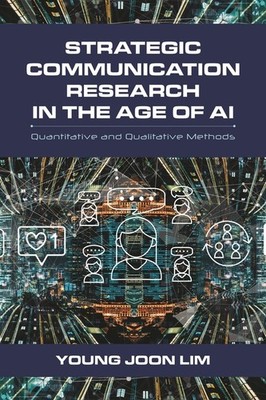 Strategic Communication Research In The Age Of Ai: Quantitat...