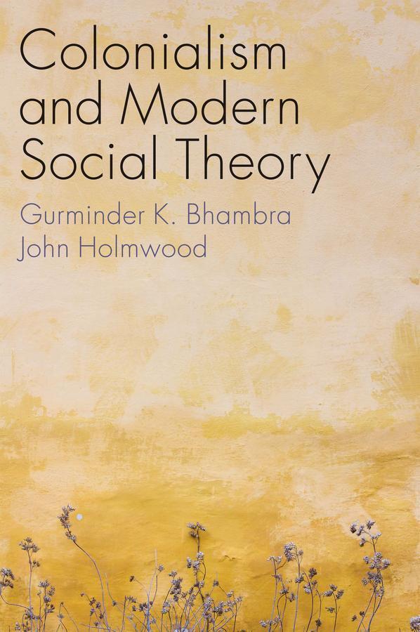 Colonialism And Modern Social Theory, Gurminder K. Bhambra