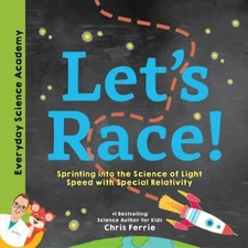Let's Race!: Understand Einstein's Special Relativity Through Fun and Exciting 