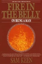 Fire in the Belly: On Being a Man - Paperback By Keen, Sam - GOOD