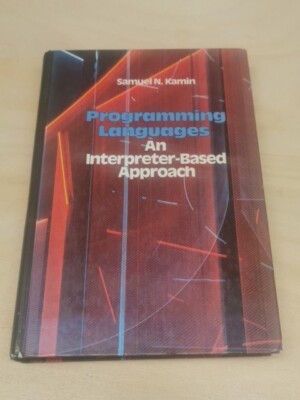 Programming Languages - An Interpreter-Based Approach, Samuel N. Kamin
