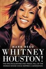Whitney Houston The Spectacular Rise and Tragic Fall - Paperback Mark Beg